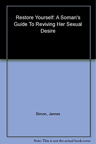 Stock image for Restore Yourself: A Womans Guide to Reviving her Sexual Desire and Passion for Life for sale by Book Outpost