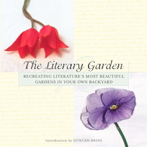 The Literary Garden: Recreating Literature's Most Beautiful Gardens in Your Own Backyard