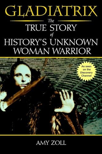 Beispielbild fr Gladiatrix: The True Story of History's Unknown Woman Warrior zum Verkauf von Wonder Book