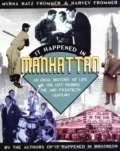 Beispielbild fr It Happened in Manhattan : An Oral History of Life in the City During the Mid-20th Century zum Verkauf von Better World Books