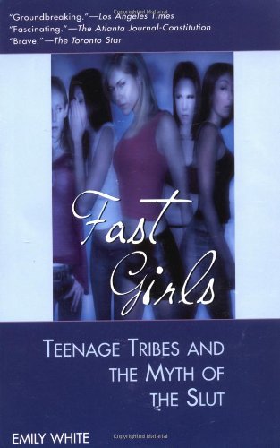 Stock image for Fast Girls: Teenage Tribes And The Myth Of The Slut for sale by BooksRun