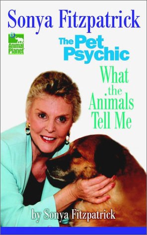 Stock image for Sonya Fitzpatrick the Pet Psychic: What the Animals Tell Me for sale by SecondSale