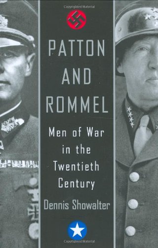 Patton and Rommel Men Of War In The Twentieth Century