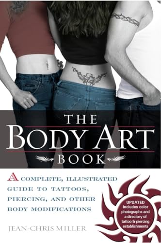 The Body Art Book: A Complete, Illustrated Guide to Tattoos, Piercings, and Other Body Modification - Miller, Jean-Chris