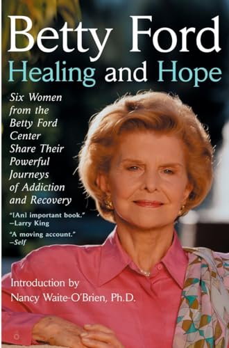 Stock image for Healing and Hope: Six Women from the Betty Ford Center Share Their Powerful Journeys of Addiction for sale by Wonder Book