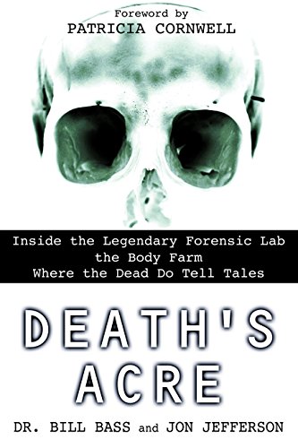 Beispielbild fr Deaths Acre: Inside the Legendary Forensic Lab the Body Farm Where the Dead Do Tell Tales zum Verkauf von Goodwill Books