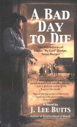 A Bad Day to Die: The Adventures of Lucius "By God" Dodge, Texas Ranger (9780425199152) by Butts, J. Lee