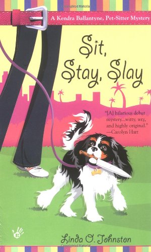 Imagen de archivo de Sit, Stay, Slay (Kendra Ballantyne, Petsitter Mysteries, No. 1) a la venta por SecondSale