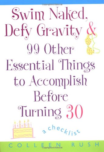 Beispielbild fr Swim Naked, Defy Gravity and 99 Other Essential Things to AccomplishBefore Turning 30 zum Verkauf von Wonder Book