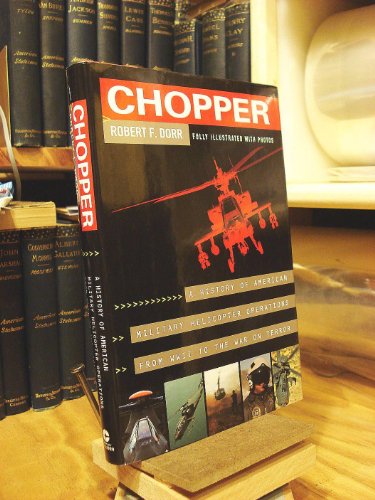 Imagen de archivo de Chopper: A History of America Military Helicopter Operators from WWII to the War on Terro a la venta por Goodwill Books