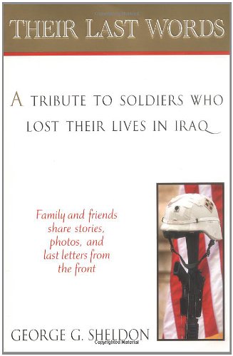 Imagen de archivo de Their Last Words: A Tribute to Soldiers Who Lost Their Lives in Iraq a la venta por Foggy Mountain Books