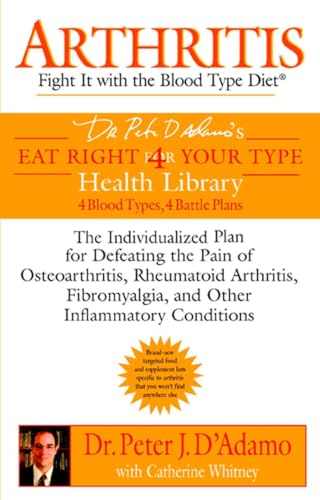 Stock image for Arthritis: Fight it with the Blood Type Diet: The Individualized Plan for Defeating the Pain of Osteoarthritis, Rheumatoid Art hritis, Fibromyalgia, . (Eat Right 4 (for) Your Type Health Library) for sale by HPB-Movies