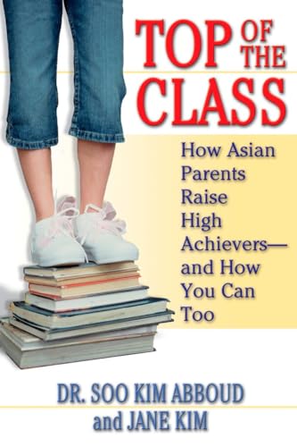 Stock image for Top of the Class: How Asian Parents Raise High Achievers--and How You Can Too for sale by SecondSale