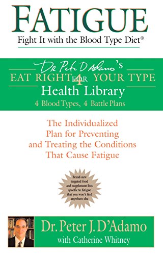 Imagen de archivo de Fatigue: Fight It with the Blood Type Diet: The Individualized Plan for Preventing and Treating the Conditions That Cause Fatigue (Eat Right 4 Your Type) a la venta por SecondSale