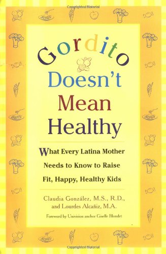Stock image for Gordito Doesn't Mean Healthy: What Every Latina Mother Needs to Know to Raise Happy, Healthy Kids for sale by Redux Books