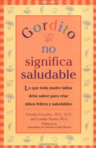 9780425207710: Gordito No Significa Saludable / Gordito, Doesn't Mean Healthy: Lo Que Toda Madre Latina Debe Saber Para Criar Ninos Felices y Saludables / What every ... to know to raise fit, happy, healthy kids