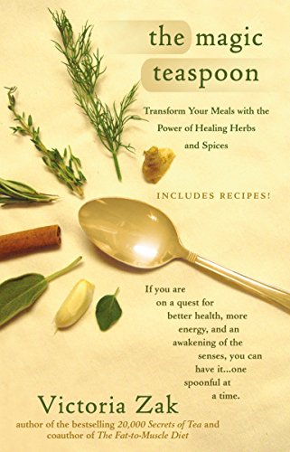 MAGIC TEASPOON: Transform Your Meals With The Power Of Healing Herbs & Spices