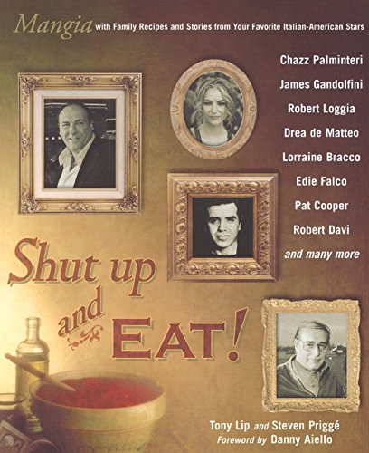 Imagen de archivo de Shut Up and Eat!: Mangia with the Stories and Recipes from Your Favorite Italian-American Stars a la venta por Zoom Books Company
