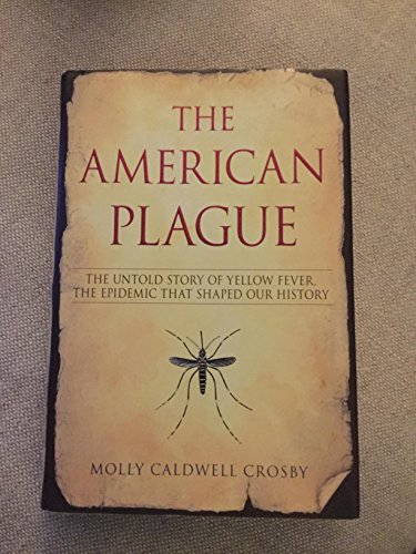 Beispielbild fr The American Plague: The Untold Story of Yellow Fever, the Epidemic that Shaped Our History zum Verkauf von A Team Books