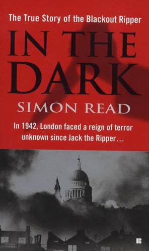Imagen de archivo de In the Dark: The True Story of the Blackout Ripper a la venta por Jenson Books Inc