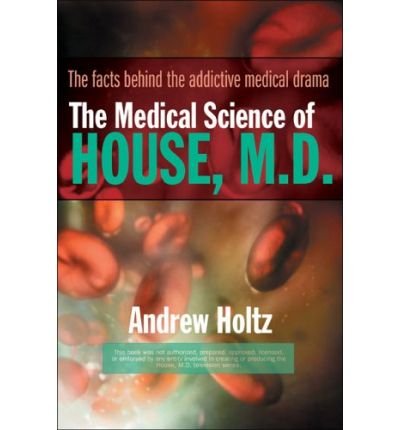 9780425213193: [(The Medical Science of House, M.D. )] [Author: Andrew Holtz] [Oct-2006]