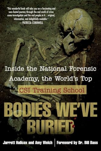 Stock image for Bodies We've Buried: Inside the National Forensic Academy, the World's Top CSI Training School for sale by Revaluation Books