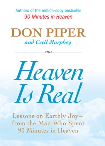 Imagen de archivo de Heaven Is Real: Lessons on Earthly Joy--From The Man Who Spent 90 Minutes In Heaven a la venta por SecondSale