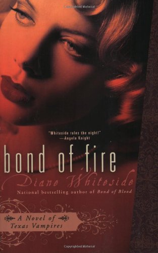 Bond of Fire (Texas Vampires, Book 2) (9780425217382) by Whiteside, Diane