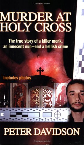 Murder at Holy Cross : The True Story of a Killer Monk, an Innocent Nun - and a Hellish Crime