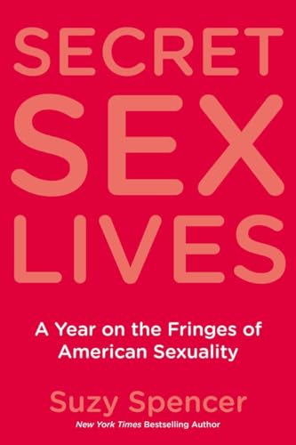 Stock image for Secret Sex Lives: A Year on the Fringes of American Sexuality for sale by ThriftBooks-Dallas