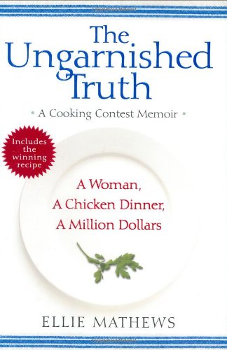 The Ungarnished Truth: A Cooking Contest Memoir - Mathews, Ellie