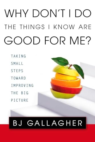 Imagen de archivo de Why Don't I Do the Things I Know Are Good for Me? : Taking Small Steps Toward Improving the Big Picture a la venta por Better World Books