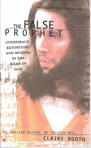 

The False Prophet: Conspriacy, Extortion, and Murder in the Name of God (Berkley True Crime)