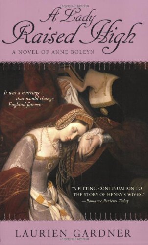 Stock image for A Lady Raised High: A Novel of Anne Boleyn (Tudor Women Series) for sale by Wonder Book