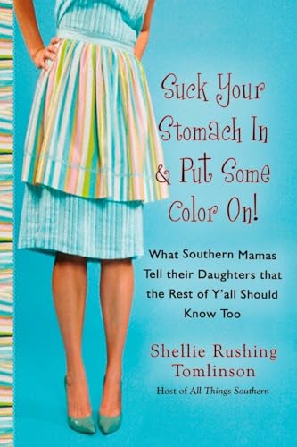 Stock image for Suck Your Stomach in and Put Some Color On!: What Southern Mamas Tell Their Daughters that the Rest of Y'all Should Know Too for sale by SecondSale