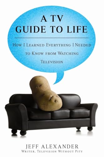 Stock image for A TV Guide to Life: How I Learned Everything I Needed to Know From Watching Television for sale by Montclair Book Center