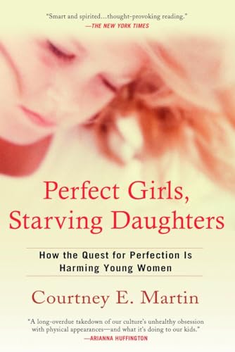 Stock image for Perfect Girls, Starving Daughters: How the Quest for Perfection is Harming Young Women for sale by SecondSale