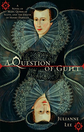 Stock image for A Question of Guilt: A Novel of Mary, Queen of Scots, and the Death of Henry Darnley for sale by Jenson Books Inc