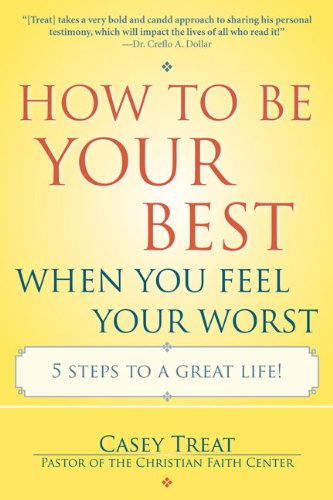 Stock image for How to Be Your Best When You Feel Your Worst: 5 Steps to a Great Life! for sale by BooksRun