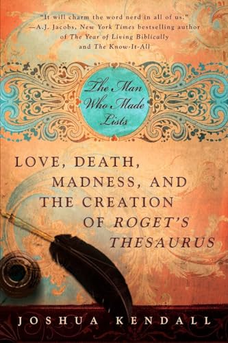 Beispielbild fr The Man Who Made Lists: Love, Death, Madness, and the Creation of Roget's Thesaurus zum Verkauf von Wonder Book