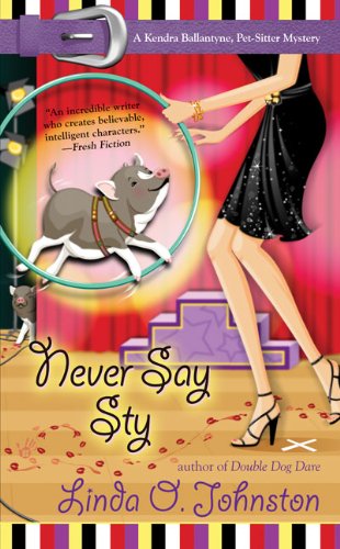 9780425227046: Never Say Sty: A Kendra Ballantyne, Pet-Sitter Mystery (A Kendra Ballantine, Pet-Sitte)