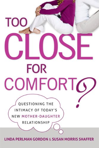 Stock image for Too Close for Comfort? : Questioning the Intimacy of Today's New Mother-Daughter Relationship for sale by Better World Books