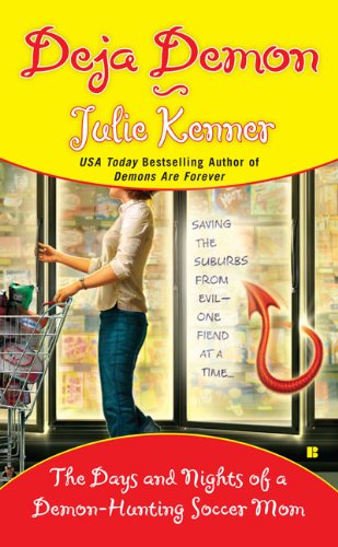 Deja Demon: The Days and Nights of a Demon-Hunting Soccer Mom (Kate Connor, Demon Hunter) (9780425230442) by Kenner, Julie