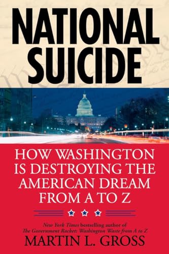 Imagen de archivo de National Suicide: How Washington Is Destroying the American Dream from A to Z a la venta por Orion Tech