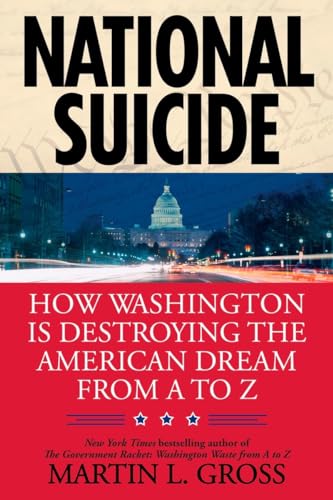 Stock image for National Suicide: How Washington Is Destroying the American Dream from A to Z for sale by Orion Tech