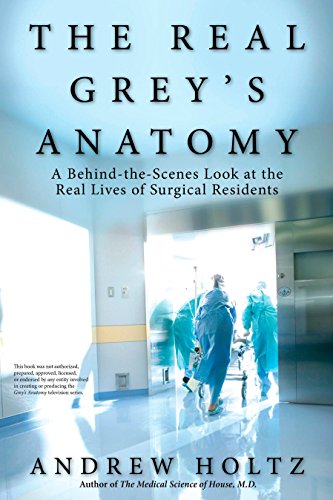 Imagen de archivo de The Real Grey's Anatomy: A Behind-the-Scenes Look at the Real Lives of Surgical Residents a la venta por SecondSale
