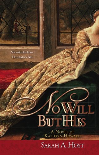 Stock image for No Will But His: A Novel of Kathryn Howard for sale by Half Price Books Inc.