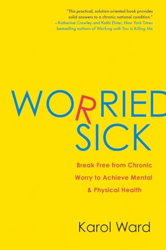 Beispielbild fr Worried Sick : Break Free from Chronic Worry to Achieve Mental and Physical Health zum Verkauf von Better World Books