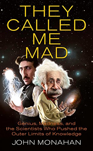 Beispielbild fr They Called Me Mad: Genius, Madness, and the Scientists Who Pushed the Outer Limits of Knowledge zum Verkauf von Wonder Book
