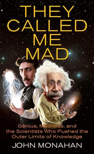 Stock image for They Called Me Mad: Genius, Madness, and the Scientists Who Pushed the Outer Limits of Knowledge for sale by SecondSale